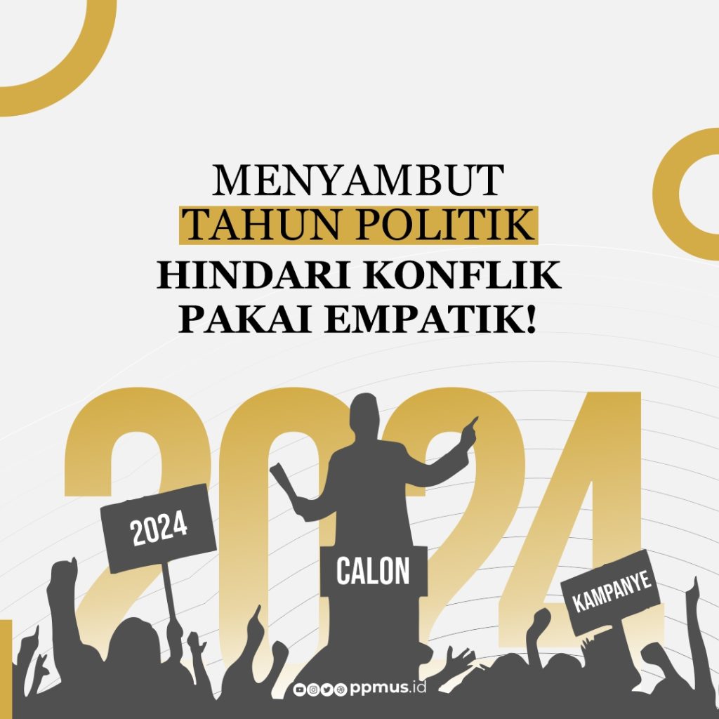 MENYAMBUT TAHUN POLITIK: HINDARI KONFLIK, PAKAI EMPATIK