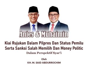Kiai Rujukan Dalam Pilpres Dan Status Pemilu Serta Sanksi Salah Memilih Dan Money Politic  dalam Perspektif Syar’i