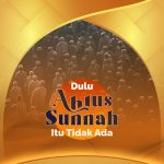Dulu, Ahlussunnah itu Tidak Ada